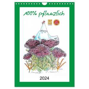 100% pflanzlich (Wandkalender 2024 DIN A4 hoch), CALVENDO Monatskalender