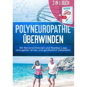 2 in 1 Buch | Polyneuropathie überwinden: Mit Nervenschmerzen und Restless Legs umzugehen lernen und ganzheitlich behandeln + Impfen oder nicht Impfen