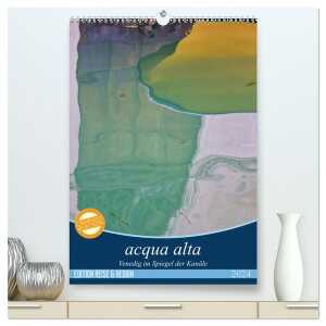 Acqua alta – Venedig im Spiegel der Kanäle (hochwertiger Premium Wandkalender 2024 DIN A2 hoch), Kunstdruck in Hochglanz