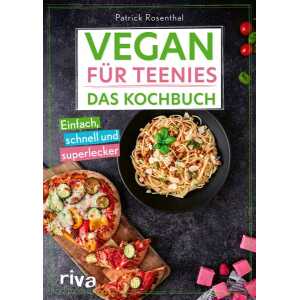 Vegan für Teenies: Das Kochbuch