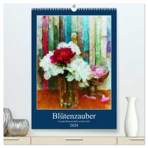 Blütenzauber – Gemalte Blumensträuße auf dem Tisch (hochwertiger Premium Wandkalender 2024 DIN A2 hoch), Kunstdruck in Hochglanz